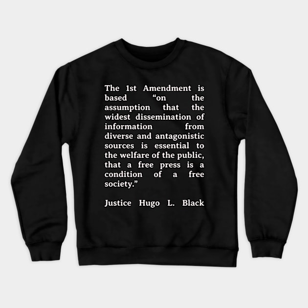 First Amendment Quote - Justice Hugo L. Black Crewneck Sweatshirt by BubbleMench